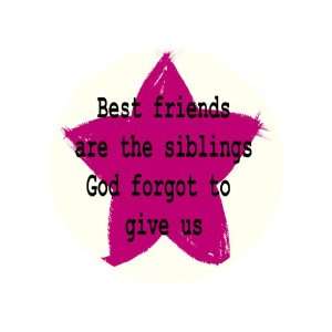  Best Friends Are the Siblings God Forgot to Give Us 1.25 