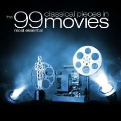 The 99 Most Essential Classical Pieces in Movies Various Artists 
