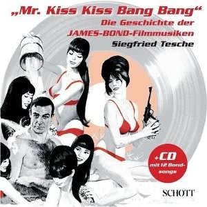 Mr. Kiss Kiss Bang Bang. Die Geschichte der James Bond Filmmusiken 