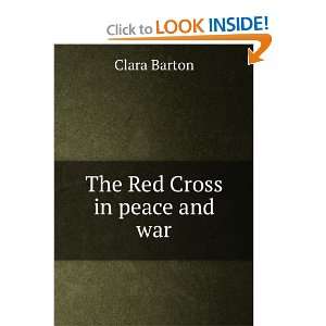  The Red Cross in peace and war Clara Barton Books