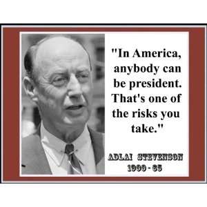 Adlai Stevenson In America Anybody Can Be President. Thats One of 