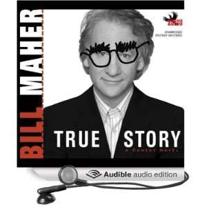   True Story A Comedy Novel (Audible Audio Edition) Bill Maher Books