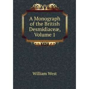   Monograph of the British DesmidiaceÃ¦, Volume 1 William West Books