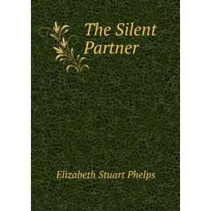  The Silent Partner . Elizabeth Stuart Phelps Ward Books