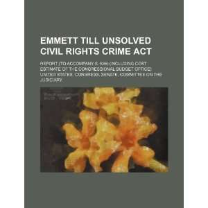 Emmett Till Unsolved Civil Rights Crime Act report (to accompany S 