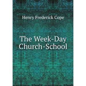  The Week Day Church School: Henry Frederick Cope: Books