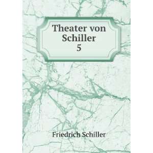  Theater von Schiller. 5 Friedrich Schiller Books