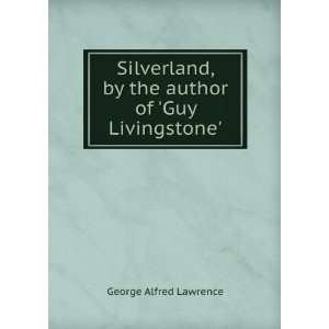   , by the author of Guy Livingstone. George Alfred Lawrence Books