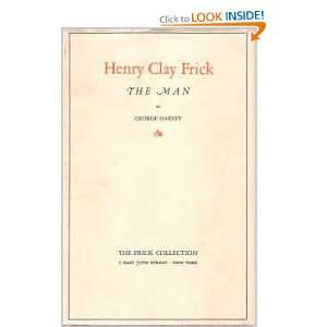  Henry Clay Frick The Man George Harvey Books