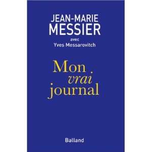    Mon vrai journal Jean Marie Messier Jean Marie Messier Books