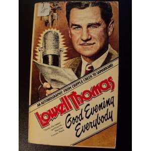 Good Evening Everybody Autobiography: Lowell Thomas:  Books