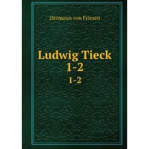 Ludwig Tieck. 1 2 Hermann von Friesen  Books