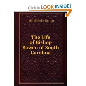   Life of Bishop Bowen of South Carolina John Nicholas Norton Books