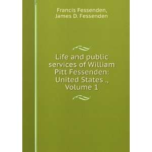   William Pitt Fessenden United States ., Volume 1 James D. Fessenden